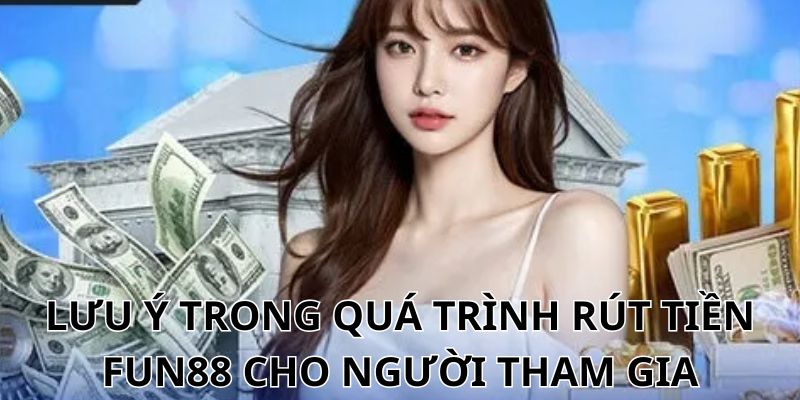 Một số lưu ý khi bạn thực hiện giao dịch rút tiền từ nhà cái