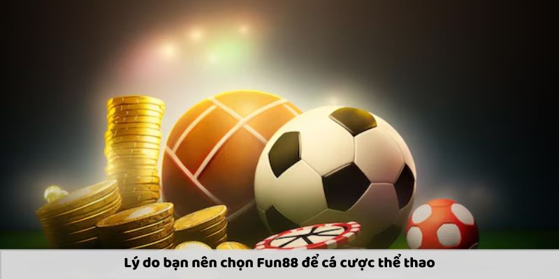 Thể thao Fun88 chính là sự lựa chọn lý tưởng