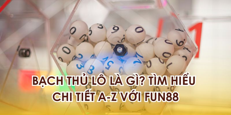 Phương pháp bạch thủ lô là gì?