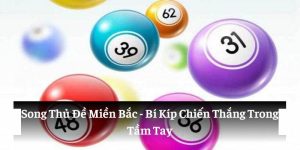 Song Thủ Đề Miền Bắc: Bí Kíp Chiến Thắng Trong Tay