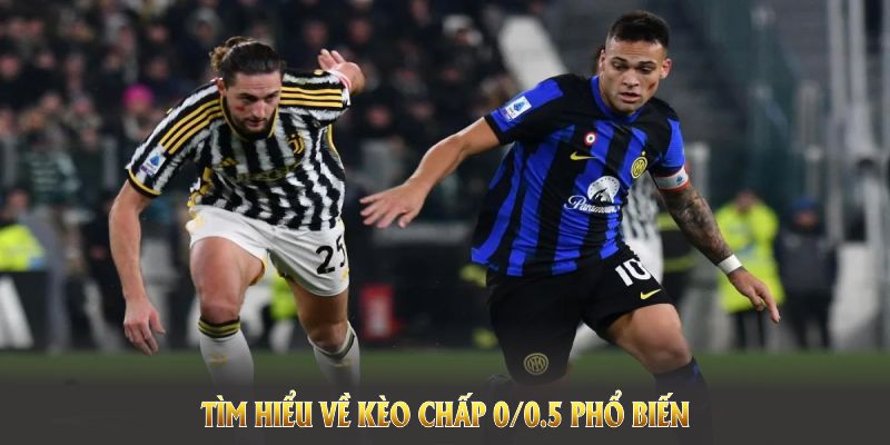 Tìm hiểu về Kèo chấp 0/0.5 là gì phổ biến ở các giải đấu